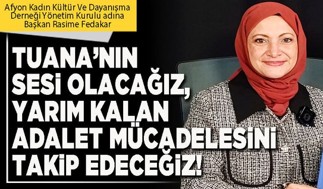 Tuana’nın sesi olacağız, yarım kalan adalet mücadelesini takip edeceğiz!