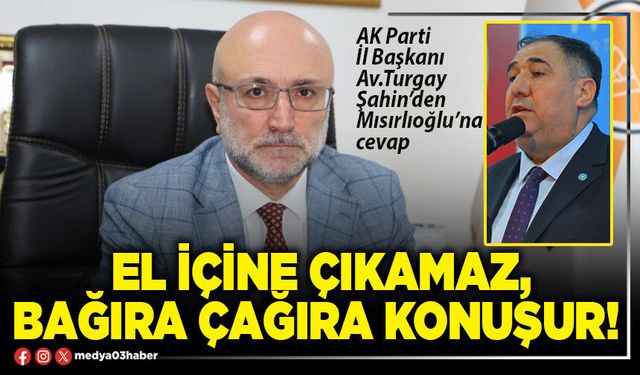 El içine çıkamaz, bağıra çağıra konuşur!