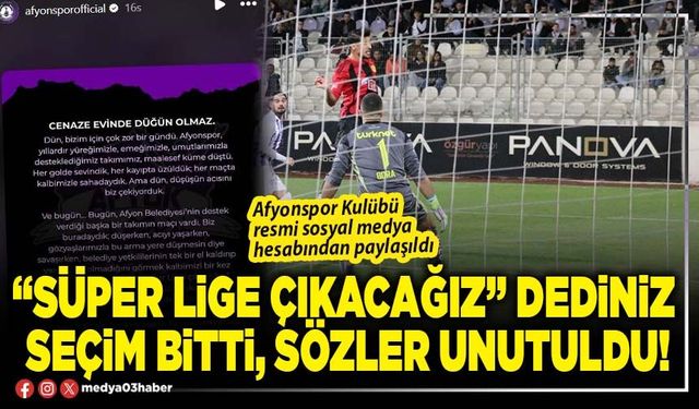 “Süper lige çıkacağız" dediniz seçim bitti, sözler unutuldu!
