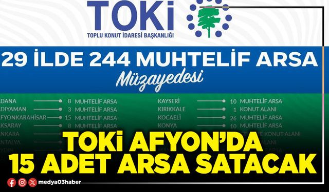 TOKİ Afyon’da 15 Adet arsa satacak