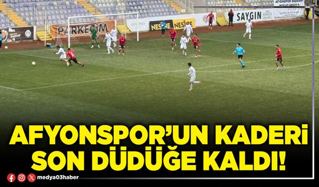 Afyonspor’un kaderi son düdüğe kaldı!