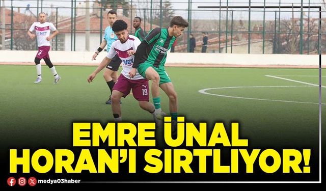 Emre Ünal Horan’ı sırtlıyor!