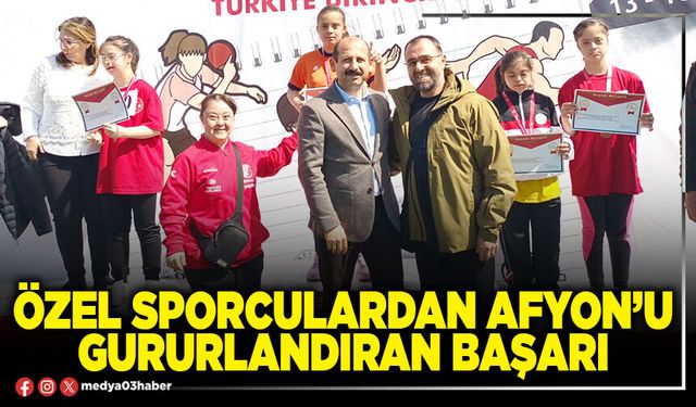 Özel sporculardan Afyon’u gururlandıran başarı