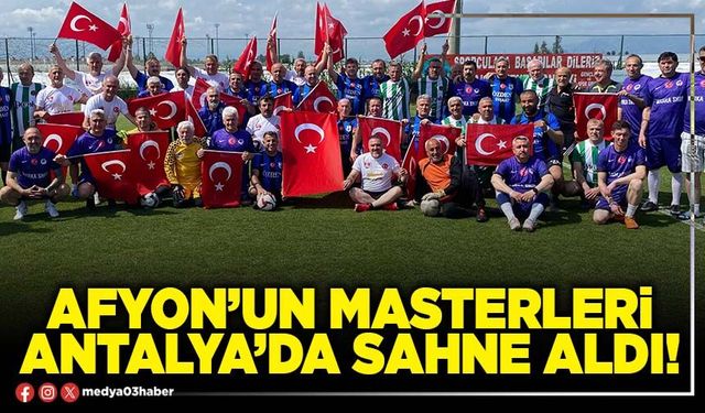 Afyon’un Masterleri Antalya’da sahne aldı!