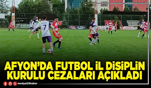 Afyon’da Futbol İl Disiplin Kurulu cezaları açıkladı