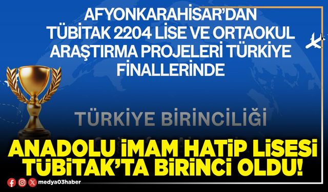 Anadolu İmam Hatip Lisesi TÜBİTAK’ta birinci oldu!
