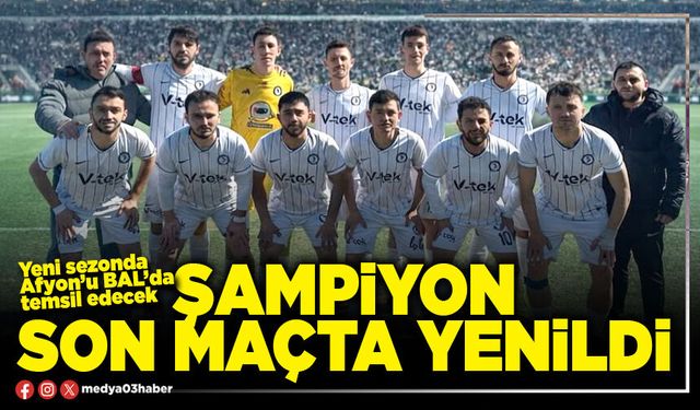 Şampiyon son maçta yenildi