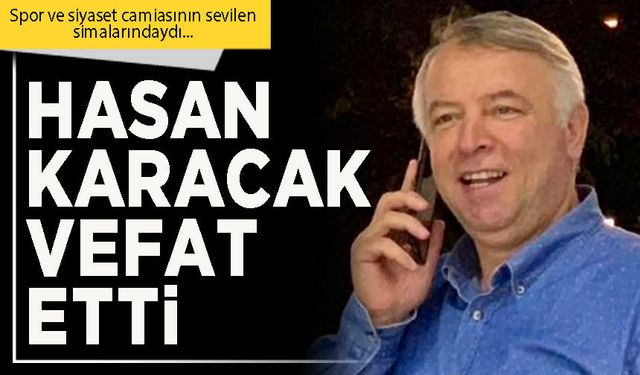 Hasan Karacak vefat etti