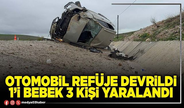 Otomobil refüje devrildi 1’i bebek 3 kişi yaralandı