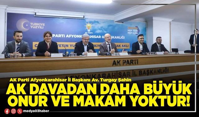 AK davadan daha büyük onur ve makam yoktur!