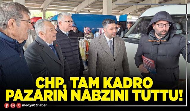 CHP, tam kadro pazarın nabzını tuttu!