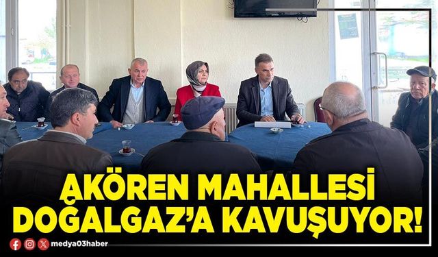 Akören Mahallesi doğalgaz’a kavuşuyor!