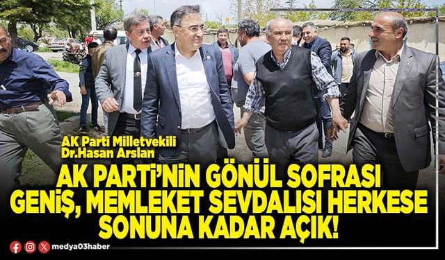 AK Parti’nin gönül sofrası geniş, memleket sevdalısı herkese sonuna kadar açık!