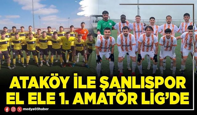 Ataköy ile Şanlıspor el ele 1. Amatör lig’de