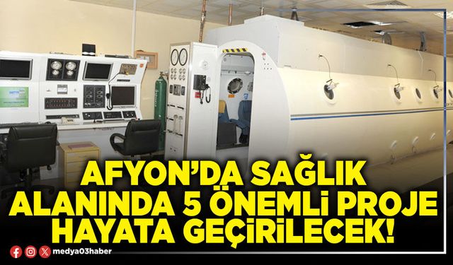 Afyon’da sağlık alanında 5 önemli proje hayata geçirilecek!