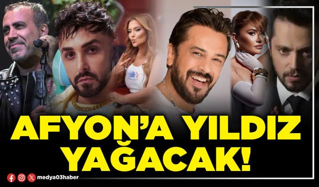 Afyon’a yıldız yağacak!