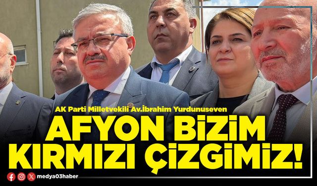 Afyon bizim kırmızı çizgimiz!