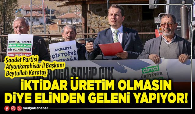 İktidar üretim olmasın diye elinden geleni yapıyor!