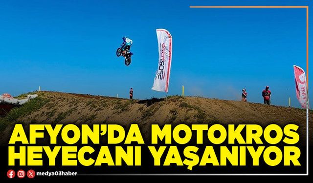 Afyon’da Motokros heyecanı yaşanıyor