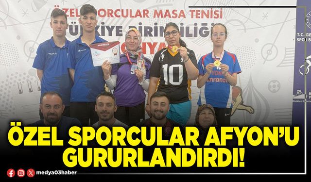 Özel sporcular Afyon’u gururlandırdı!