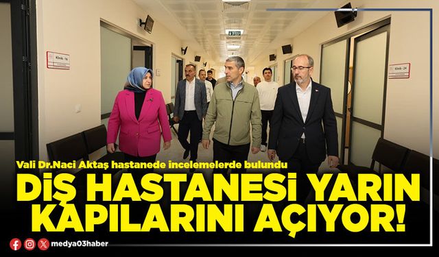 Diş Hastanesi yarın kapılarını açıyor!