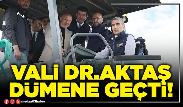 Vali Dr.Aktaş dümene geçti!