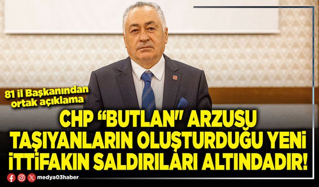 CHP “Butlan" arzusu taşıyanların oluşturduğu yeni ittifakın saldırıları altındadır!
