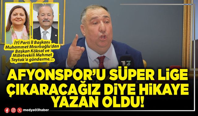 Afyonspor’u süper lige çıkaracağız diye hikaye yazan oldu!