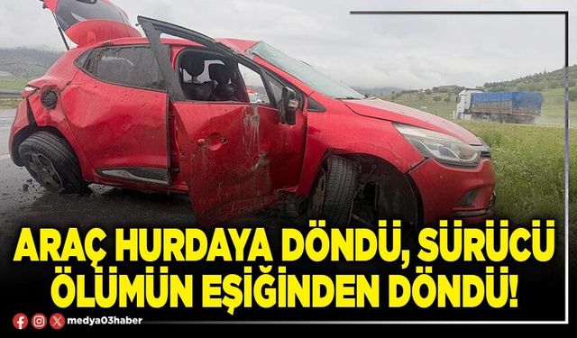 Araç hurdaya döndü, sürücü ölümün eşiğinden döndü!