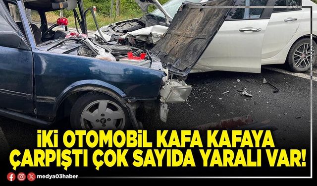 İki otomobil kafa kafaya çarpıştı çok sayıda yaralı var!