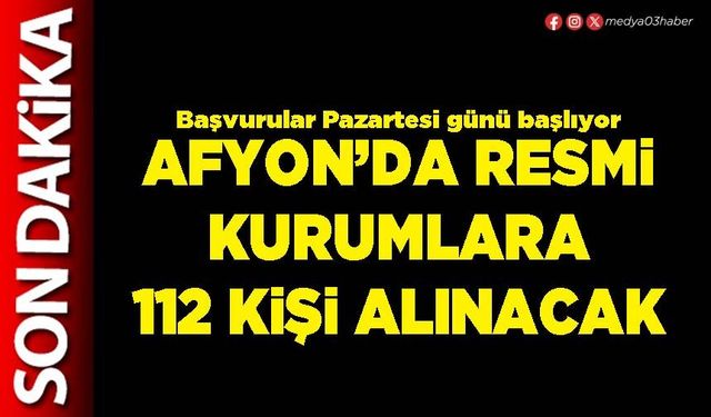 Afyon’da resmi kurumlara 112 kişi alınacak