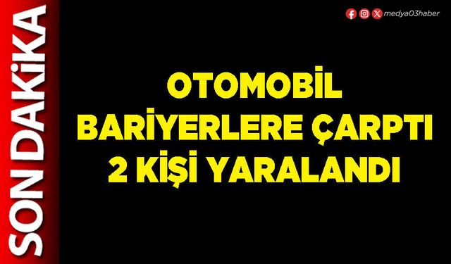 Otomobil bariyerlere çarptı 2 kişi yaralandı