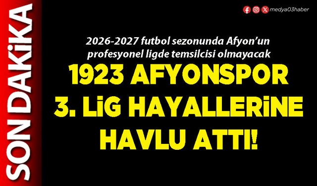 1923 Afyonspor 3. lig hayallerine havlu attı!