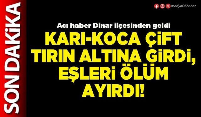 Karı-koca çift tırın altına girdi, eşleri ölüm ayırdı!