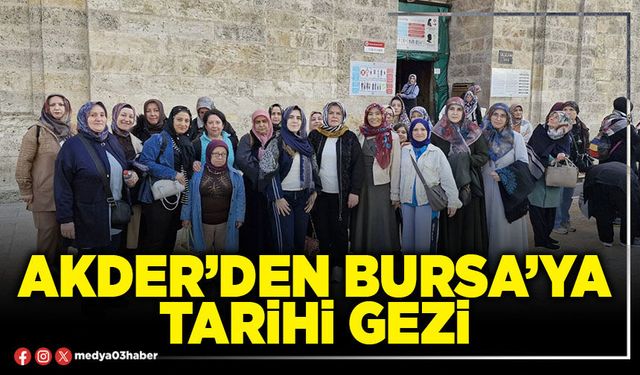 AKDER’den Bursa’ya tarihi gezi