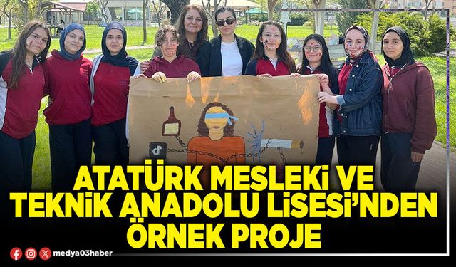 Atatürk Mesleki ve Teknik Anadolu Lisesi’nden örnek proje