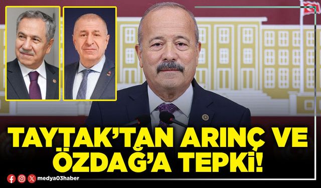 Taytak’tan Arınç ve Özdağ’a tepki!