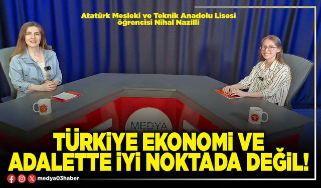 Türkiye ekonomi ve adalette iyi noktada değil!