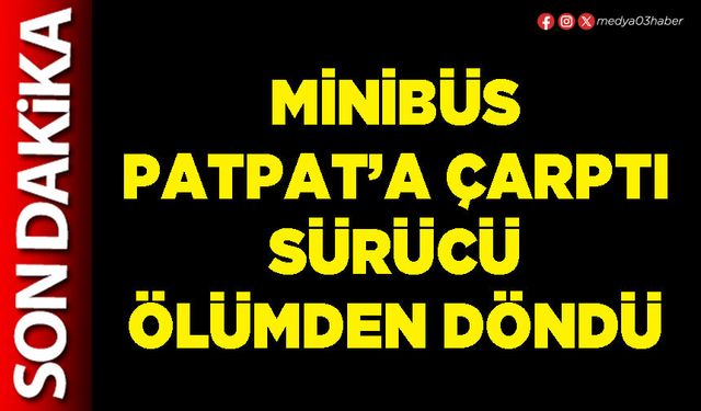 Minibüs patpat’a çarptı sürücü ölümden döndü