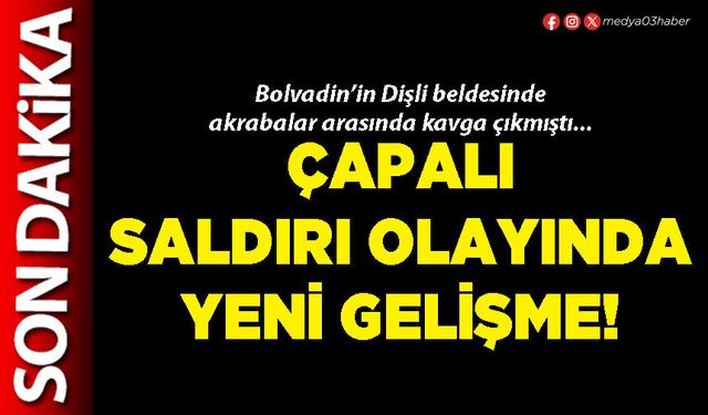 Çapalı saldırı olayında yeni gelişme!