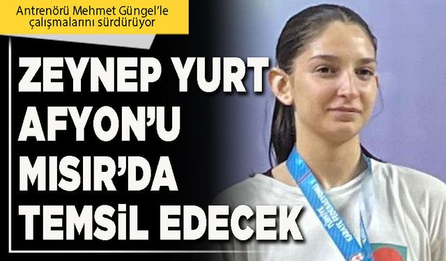 Zeynep Yurt Afyon’u Mısır’da temsil edecek