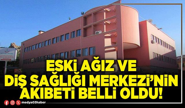 Eski Ağız ve Diş Sağlığı Merkezi’nin akıbeti belli oldu!