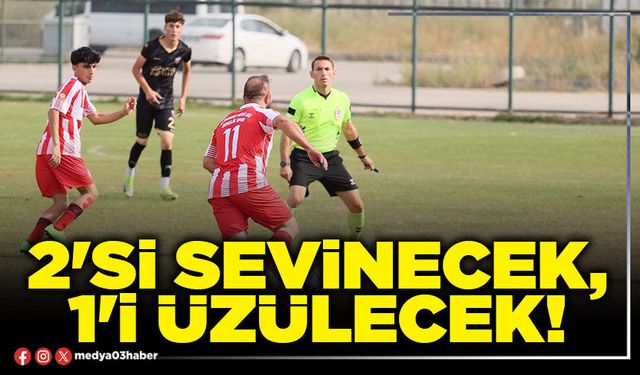2'si sevinecek, 1'i üzülecek!