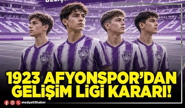 1923 Afyonspor’dan Gelişim Ligi kararı!