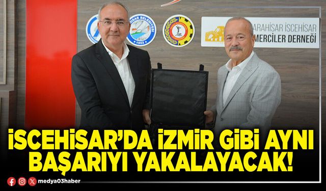 İscehisar’da İzmir gibi aynı başarıyı yakalayacak!