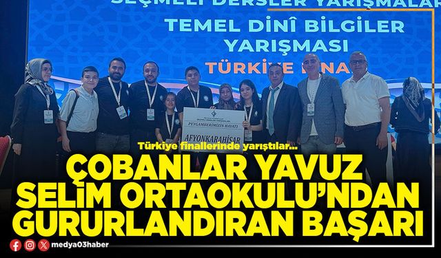 Çobanlar Yavuz Selim Ortaokulu’ndan gururlandıran başarı