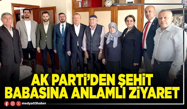 AK Parti’den şehit babasına anlamlı ziyaret