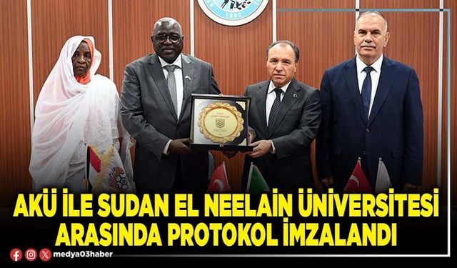 AKÜ ile Sudan El Neelain Üniversitesi arasında protokol imzalandı