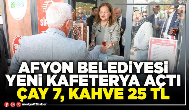 Afyon Belediyesi yeni kafeterya açtı çay 7, kahve 25 TL