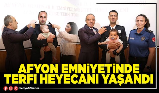 Afyon Emniyetinde terfi heyecanı yaşandı